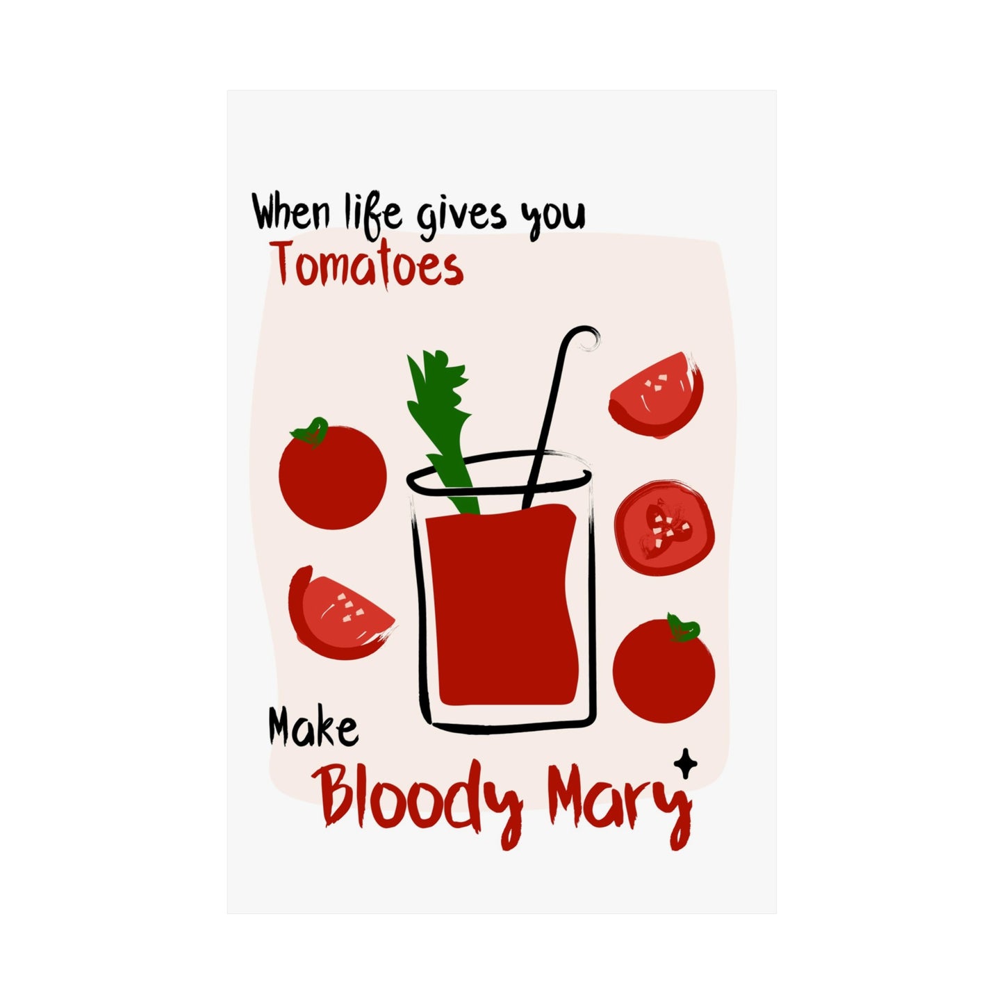 When life gives you Tomatoes make Bloody Mary | Unframed