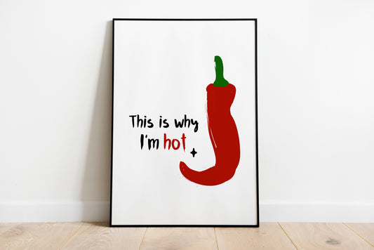 This is Why I'm Hot | Unframed