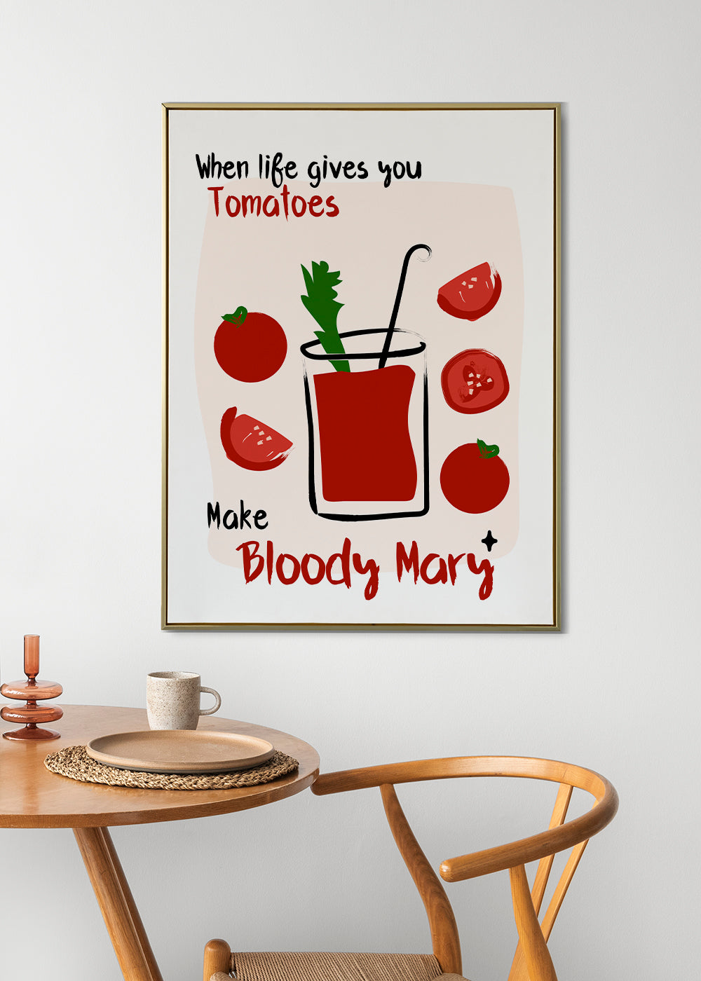 When life gives you Tomatoes make Bloody Mary | Unframed