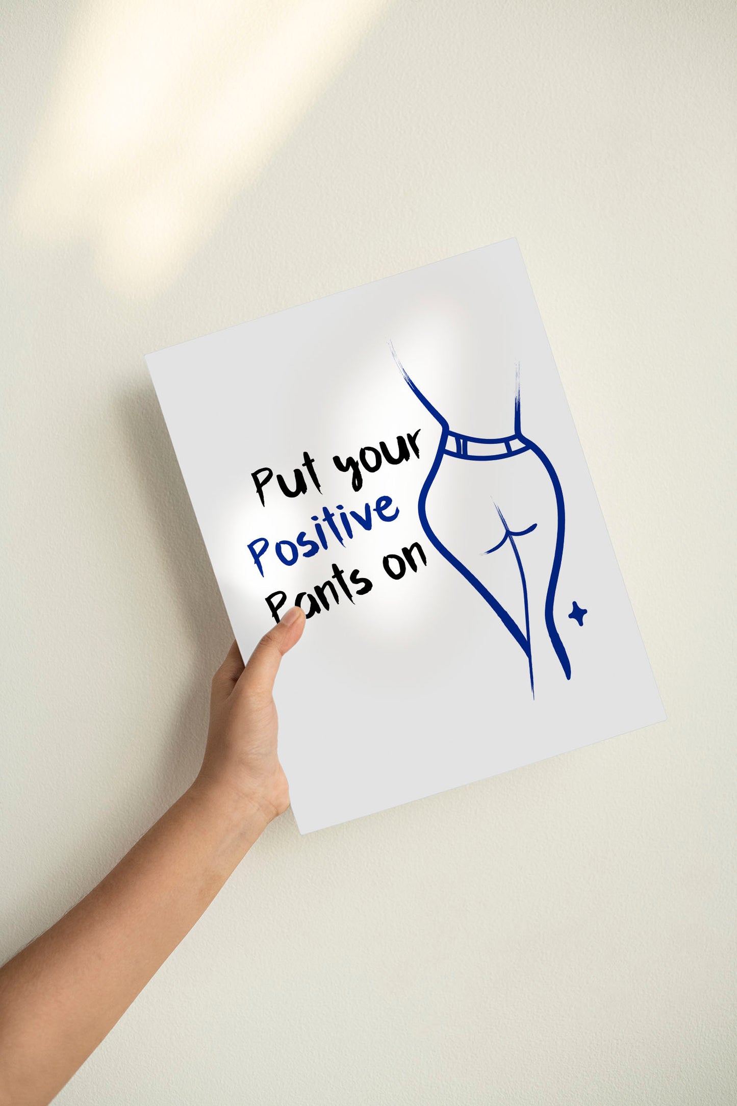 Put You Positive Pants on | Unframed