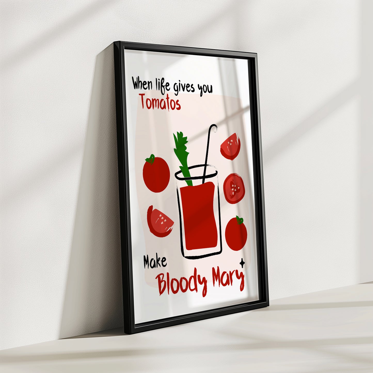 When life gives you Tomatoes make Bloody Mary | Unframed