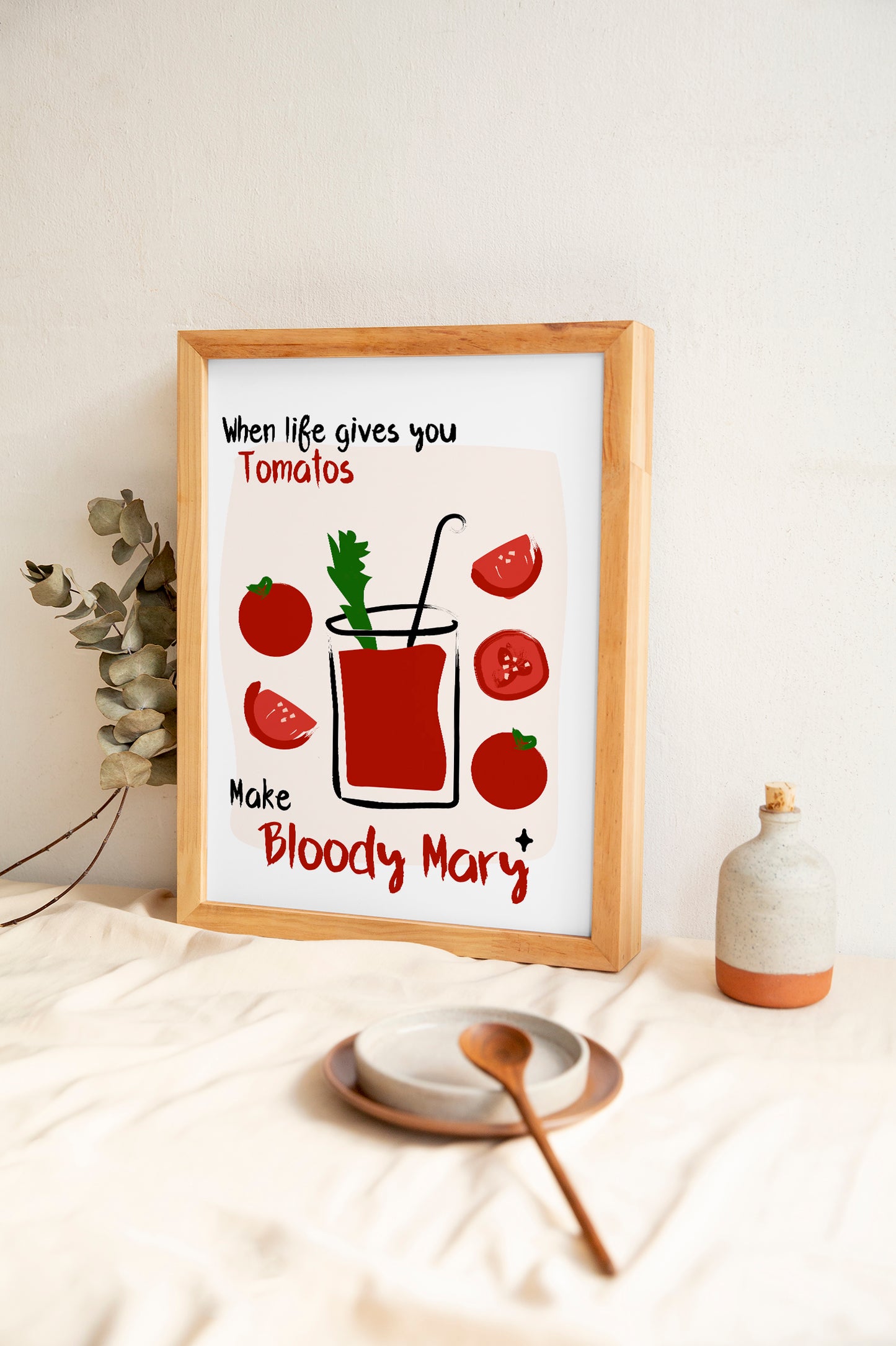 When life gives you Tomatoes make Bloody Mary | Unframed